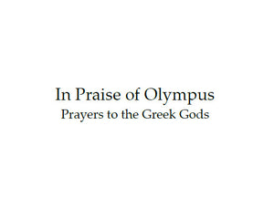 In Praise of Olympus: Prayers to the Greek Gods